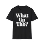 What Up Tho? T-Shirt — Retro Letter Graphic Tee
