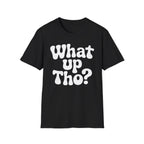 What Up Tho? T-Shirt — Retro Letter Graphic Tee